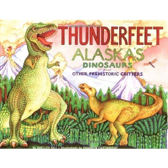 Pre-Owned Thunderfeet: Alaska's Dinosaurs and Other Prehistoric Critters (Paperback) 0934007195 9780934007191