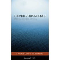 Thunderous Silence : A Formula for Ending Suffering: A Practical Guide to the Heart Sutra (Paperback)