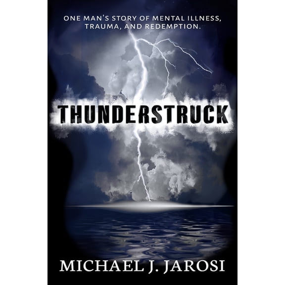 Pre-Owned Thunderstruck : One man's story of mental illness, trauma, and redemption. (Paperback)