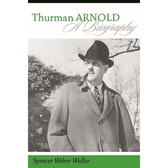 Thurman Arnold: A Biography, (Hardcover)