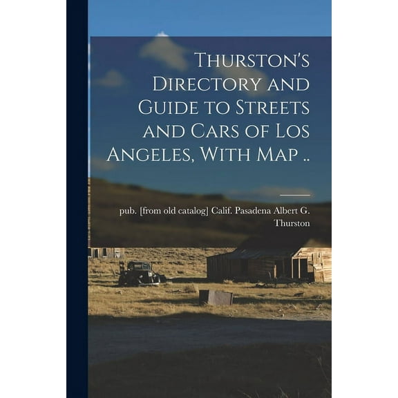 Thurston's Directory and Guide to Streets and Cars of Los Angeles, With map .. (Paperback)