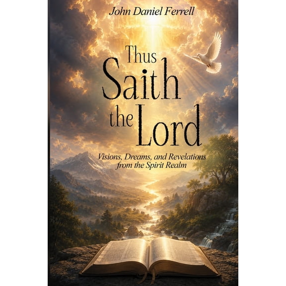 Thus Saith the Lord: Dreams, Visions & Revelations from the Spirit Realm, (Paperback)