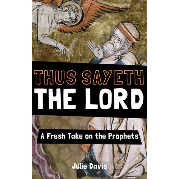 Thus Sayeth the Lord: A Fresh Take on the Prophets (Paperback)