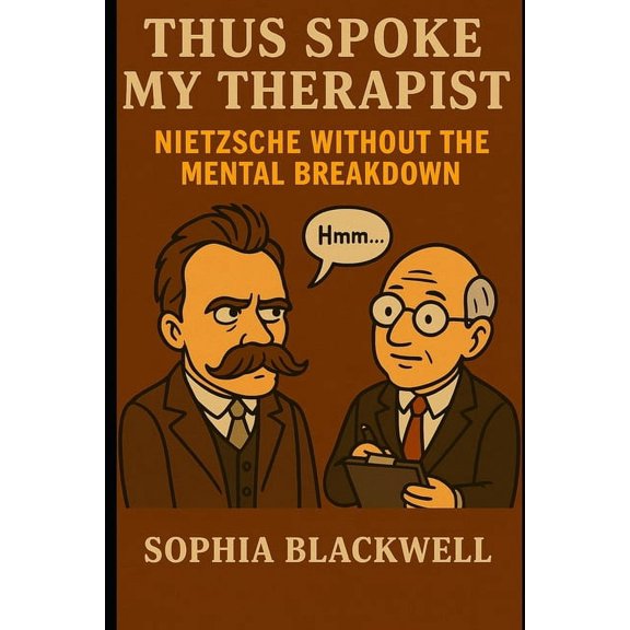 Cogito Ergo Nope Thus Spoke My Therapist: Nietzsche Without the Mental Breakdown, (Paperback)