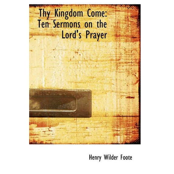 Thy Kingdom Come : Ten Sermons on the Lord's Prayer (Large Print Edition) (Hardcover)