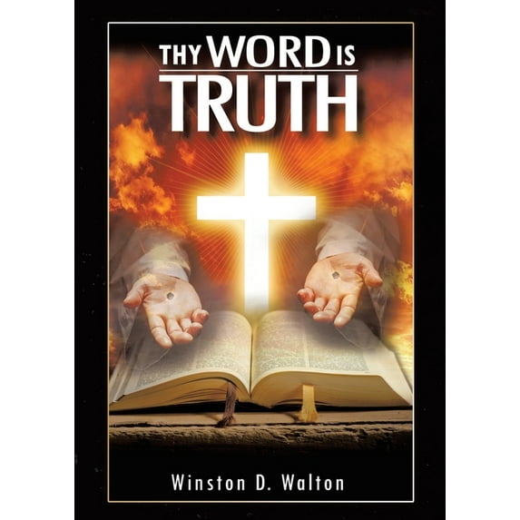 Thy Word Is Truth Paperback 0228835585 9780228835585 Winston D Walton