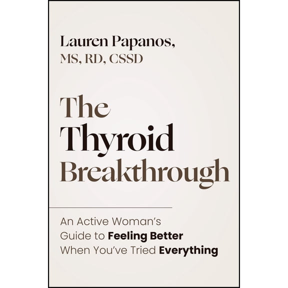 The Thyroid Breakthrough: An Active Womans Guide to Feeling Better When Youve Tried Everything, (Hardcover)