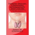 thumbnail image 1 of Thyroid Diseases, Conditions, Autoimmunity and Cancers: Disorders Affecting the Metabolic Butterfly (Paperback) by James M Lowrance, 1 of 1