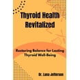 thumbnail image 1 of Thyroid Health Revitilized: Restoring Balance for Lasting Thyroid Well-Being, (Paperback), 1 of 1