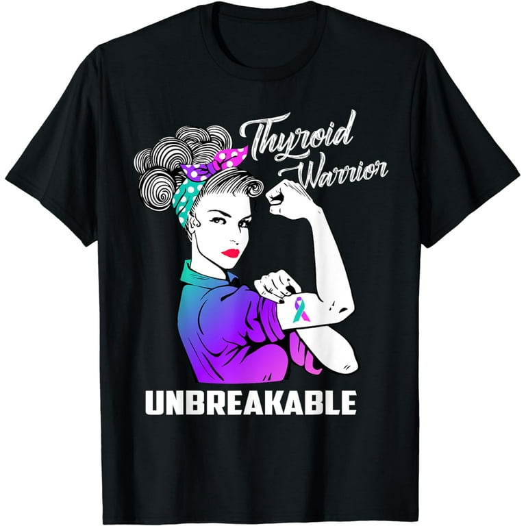 Thyroid Warrior Unbreakable T-Shirt Thyroid Awareness Gift Thyroid Warrior Unbreakable T-Shirt Thyroid Awareness Gift