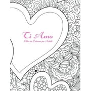 Ti Amo Ti Amo Libro da Colorare per Adulti, Book 1, Paperback