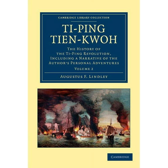 Ti-Ping Tien-Kwoh: The History of the Ti-Ping Revolution, Including a Narrative of the Author's Personal Adventures, (Paperback)