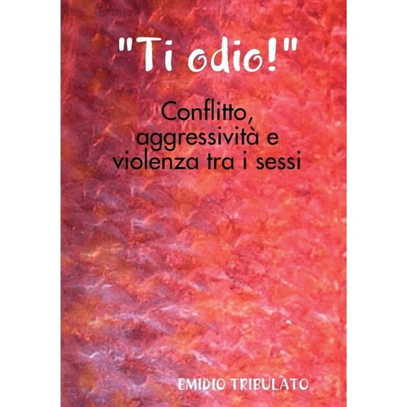 "Ti odio!"- Conflitto, aggressività e violenza tra i sessi, (Paperback)