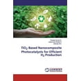 thumbnail image 1 of TiO2 Based Nanocomposite Photocatalysts for Efficient H2 Production (Paperback), 1 of 1