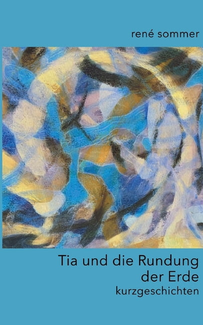 Tia und die Rundung der Erde: kurzgeschichten, (Paperback)