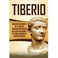 thumbnail image 1 of Tiberio: Una guÃ­a fascinante de la vida del segundo emperador de la antigua Roma y de cÃ³mo gobernÃ³ el Imperio romano, (Paperback), 1 of 1