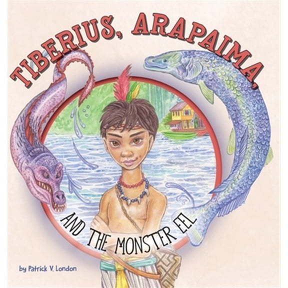 Pre-Owned Tiberius, Arapaima, and the Monster Eel (Hardcover)
