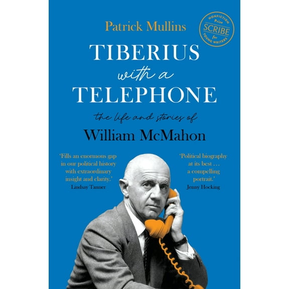 Tiberius with a Telephone: The Life and Stories of William McMahon, (Hardcover)