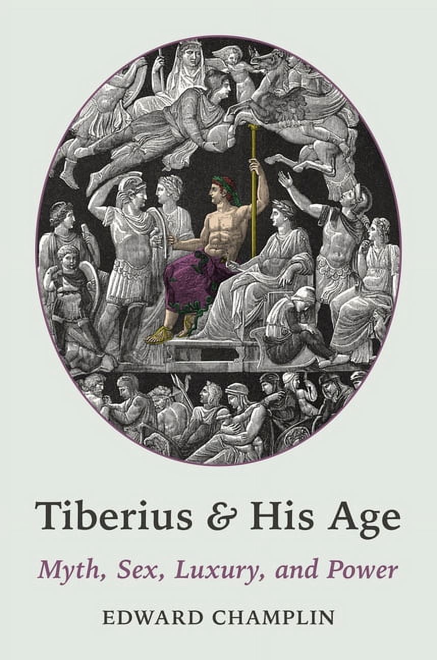 Tiberius and His Age: Myth, Sex, Luxury, and Power, (Paperback)