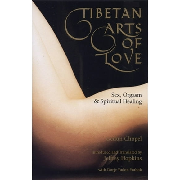 Pre-Owned Tibetan Arts of Love-Sex, Orgasm, and Spiritual Healing (Paperback 9780937938973) by Gedun Chopel