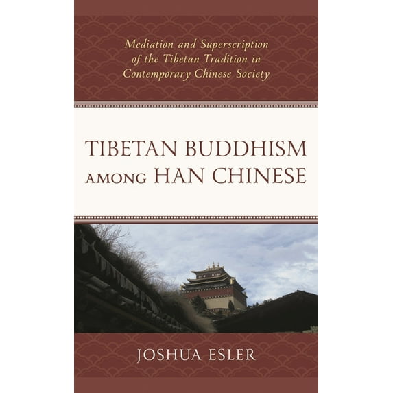 Tibetan Buddhism Among Han Chinese: Mediation and Superscription of the Tibetan Tradition in Contemporary Chinese Societ, (Paperback)