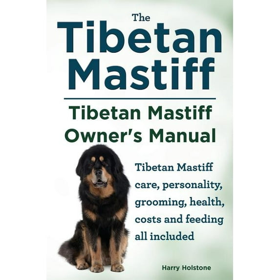 Tibetan Mastiff. Tibetan Mastiff Owner's Manual. Tibetan Mastiff care, personality, grooming, health, costs and feeding all included. (Paperback)