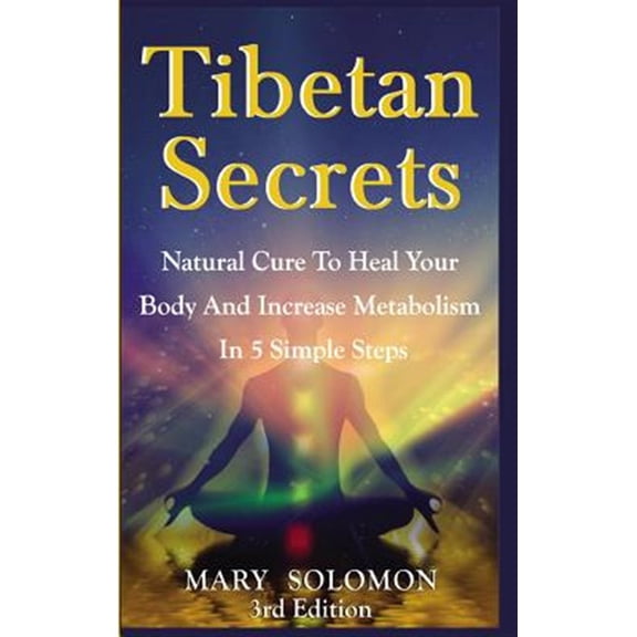 Pre-Owned Tibetan Secrets: Natural Cure To Heal Your Body And Increase Metabolism In 5 Simple Steps Hardcover Mary Solomon