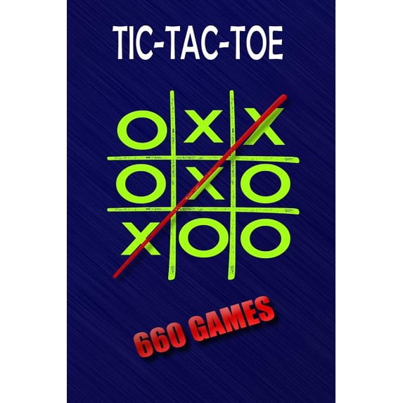 Tic-Tac-Toe: 660 Games: Portable Size 6x9 Inches 660 Games to Play Glossy Soft Cover Book for Kids or Adults a Must Have When Trave Paperback