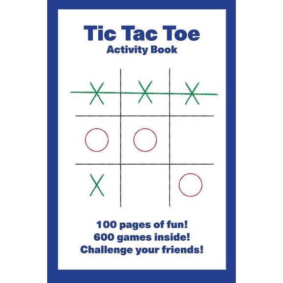 Tic Tac Toe Activity Book : 100 pages of fun! 600 games inside! Challenge your friends! (Paperback)