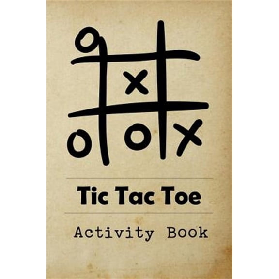 Travel Games: Tic Tac Toe Activity Book: Great for Kids and Adults Playing 600 Games On Traveling Camping Road-Trip Family Vacation (Paperback)
