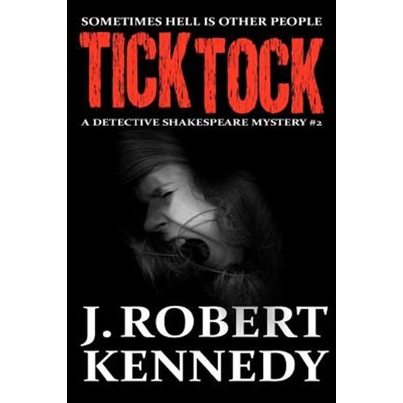 Tick Tock: A Detective Shakespeare Mystery (Paperback) by J Robert Kennedy