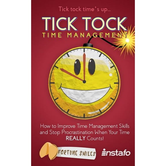 Fortune Smiles: Tick Tock Time Management: How to Improve Time Management Skills and Stop Procrastination When Your Time Really Counts! (Paperback)