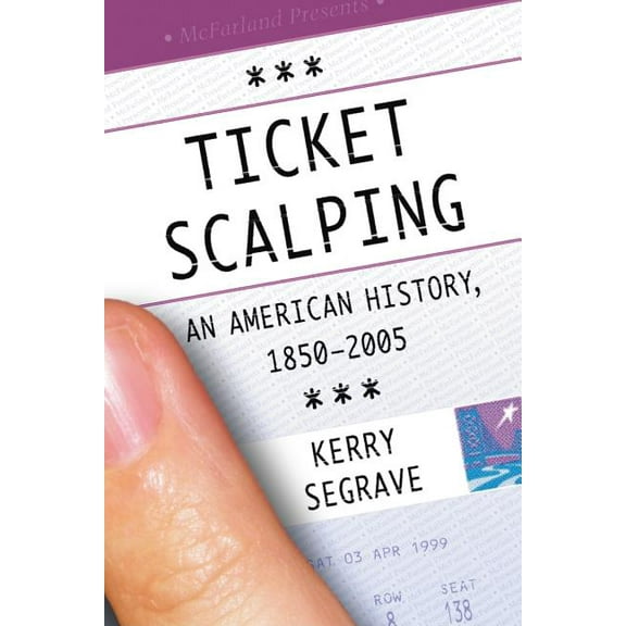 Ticket Scalping: An American History, 1850-2005, (Paperback)