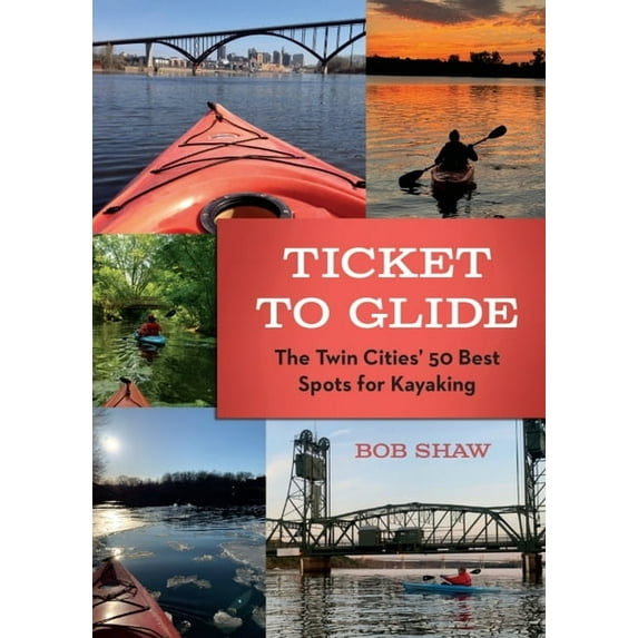 Ticket to Glide: The Twin Cities' 50 Best Spots for Kayaking, (Paperback)