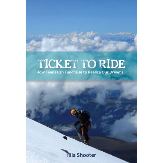 Pre-Owned Ticket to Ride: How Teens Can Fundraise to Realize Our Dreams by Hila Shooter (2013-02-01) Paperback
