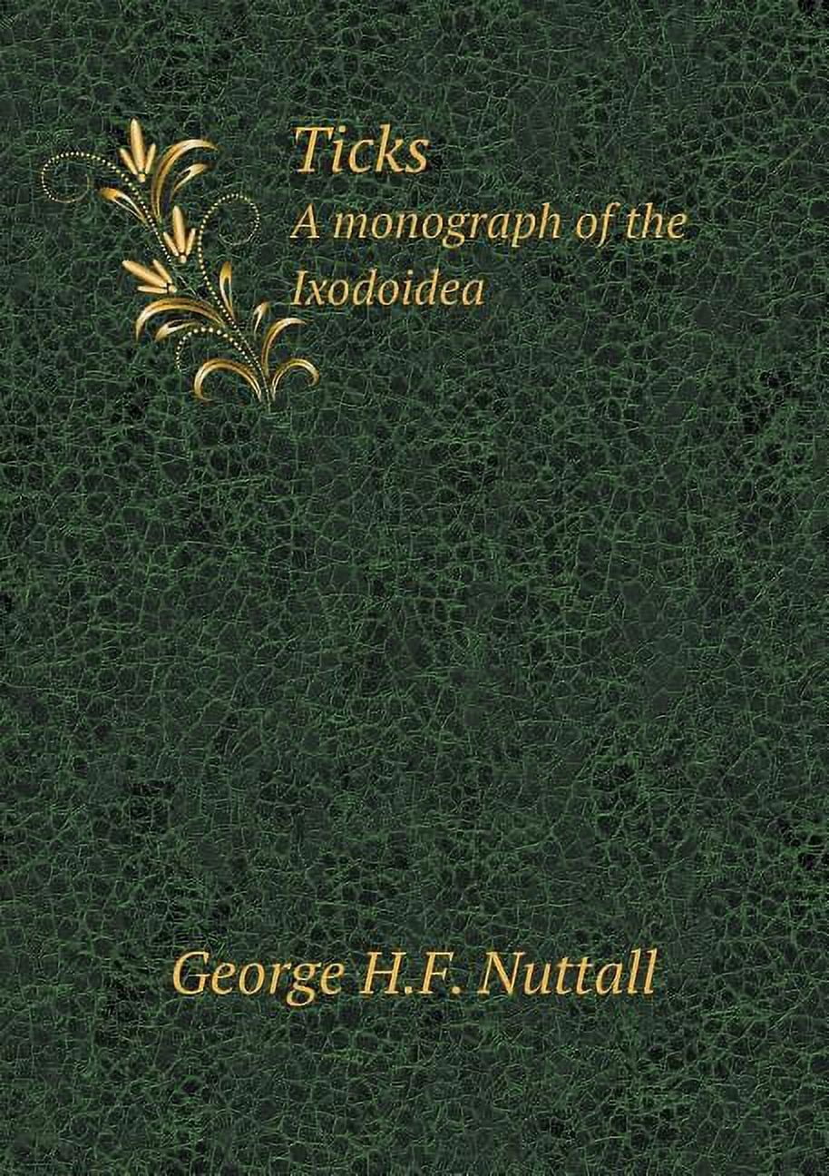 Ticks A monograph of the Ixodoidea (Paperback)