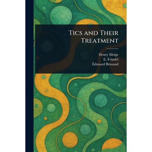 Tics and Their Treatment, (Paperback)
