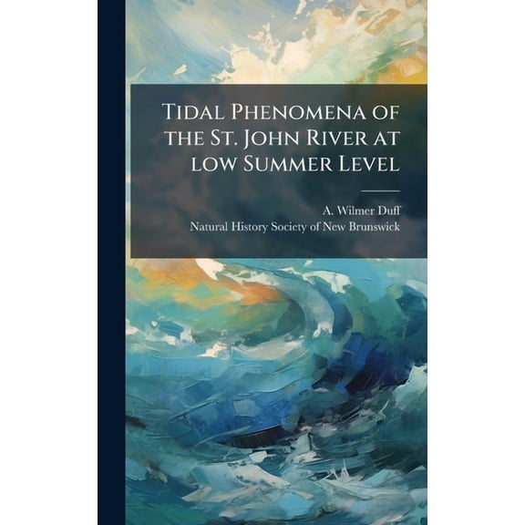 Tidal Phenomena of the St. John River at low Summer Level, (Hardcover)