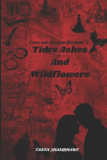 Tides Ashes and Wildflowers: Can we dance forever ?, (Paperback)