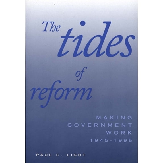 Pre-Owned The Tides of Reform: Making Government Work, 1945-1995 (Paperback) 0300076576 9780300076578