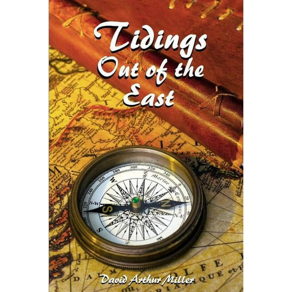 Tidings Out of the East: A Commentary on Daniel 10-12 (Paperback) by David Arthur Miller