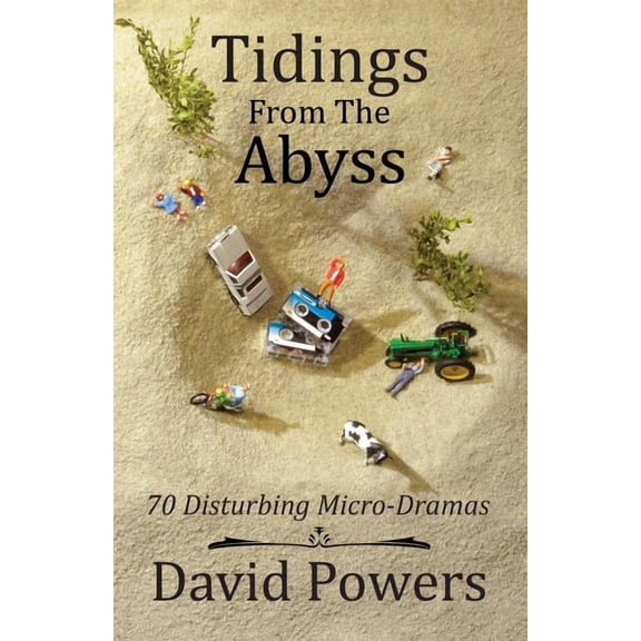 Tidings from the Abyss: 70 Disturbing Micro-Dramas, (Paperback)