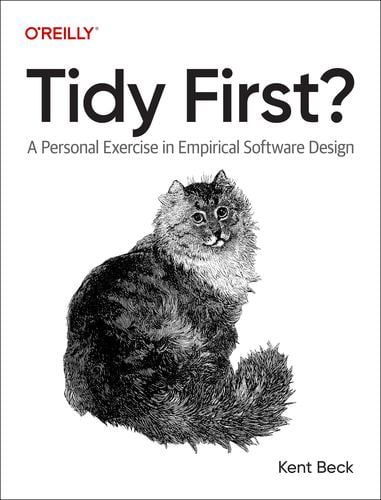 Tidy First?: A Personal Exercise in Empirical Software Design