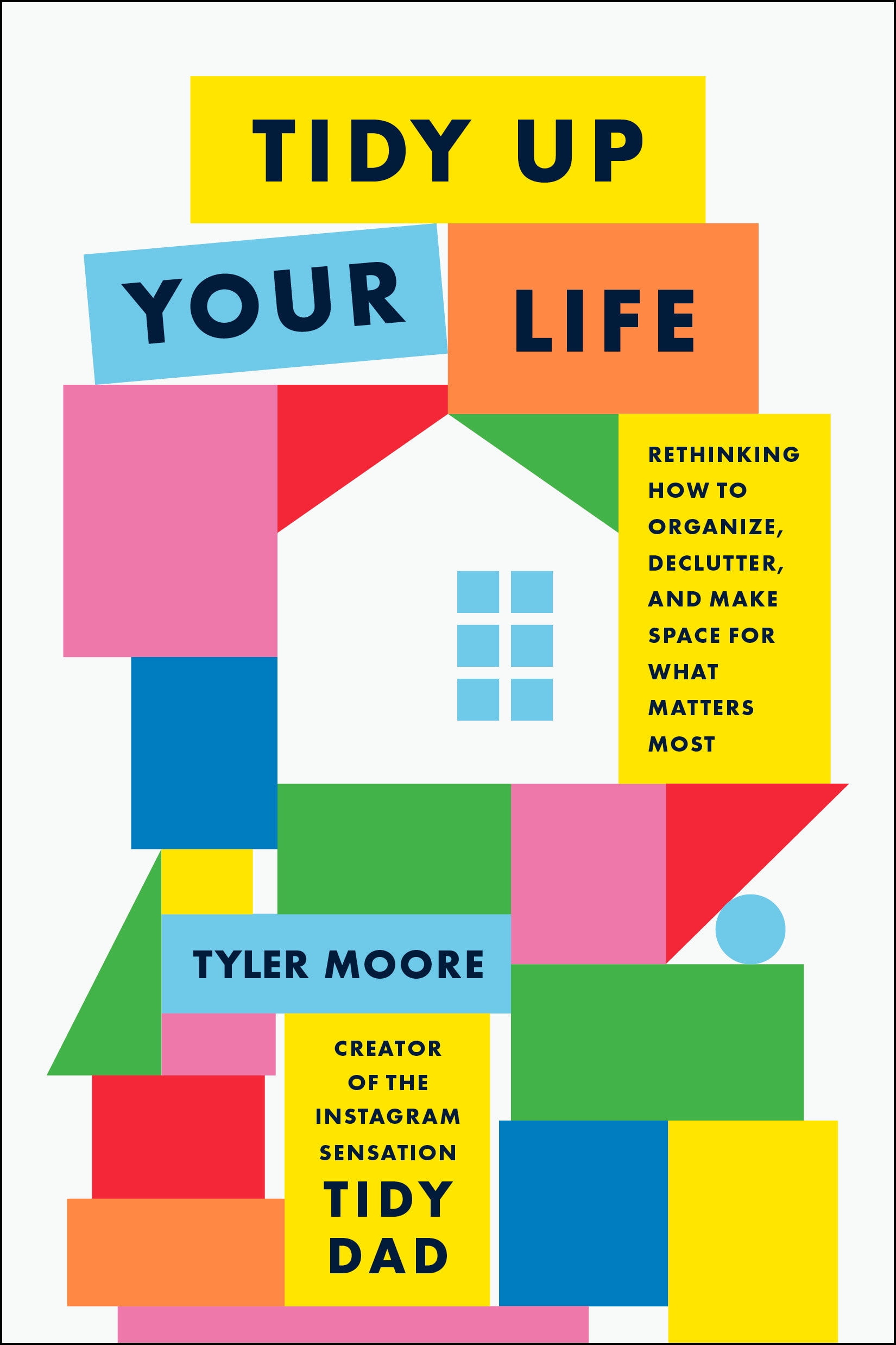 Tidy Up Your Life : Rethinking How to Organize and Declutter and Make Space for What Matters Most (Hardcover)