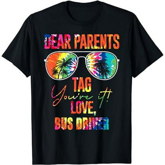 Tie Dye Dear Parents Tag It Last Day Of School Bus Driver T-Shirt