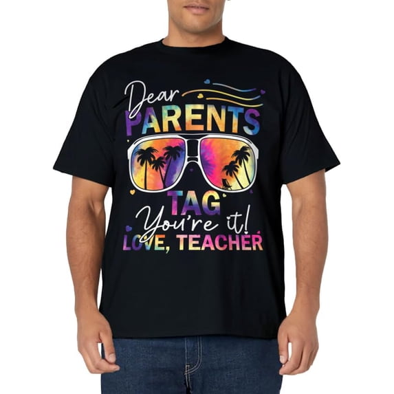 Tie Dye Dear Parents Tag Youre It Last Day Of School Teacher T-Shirt
