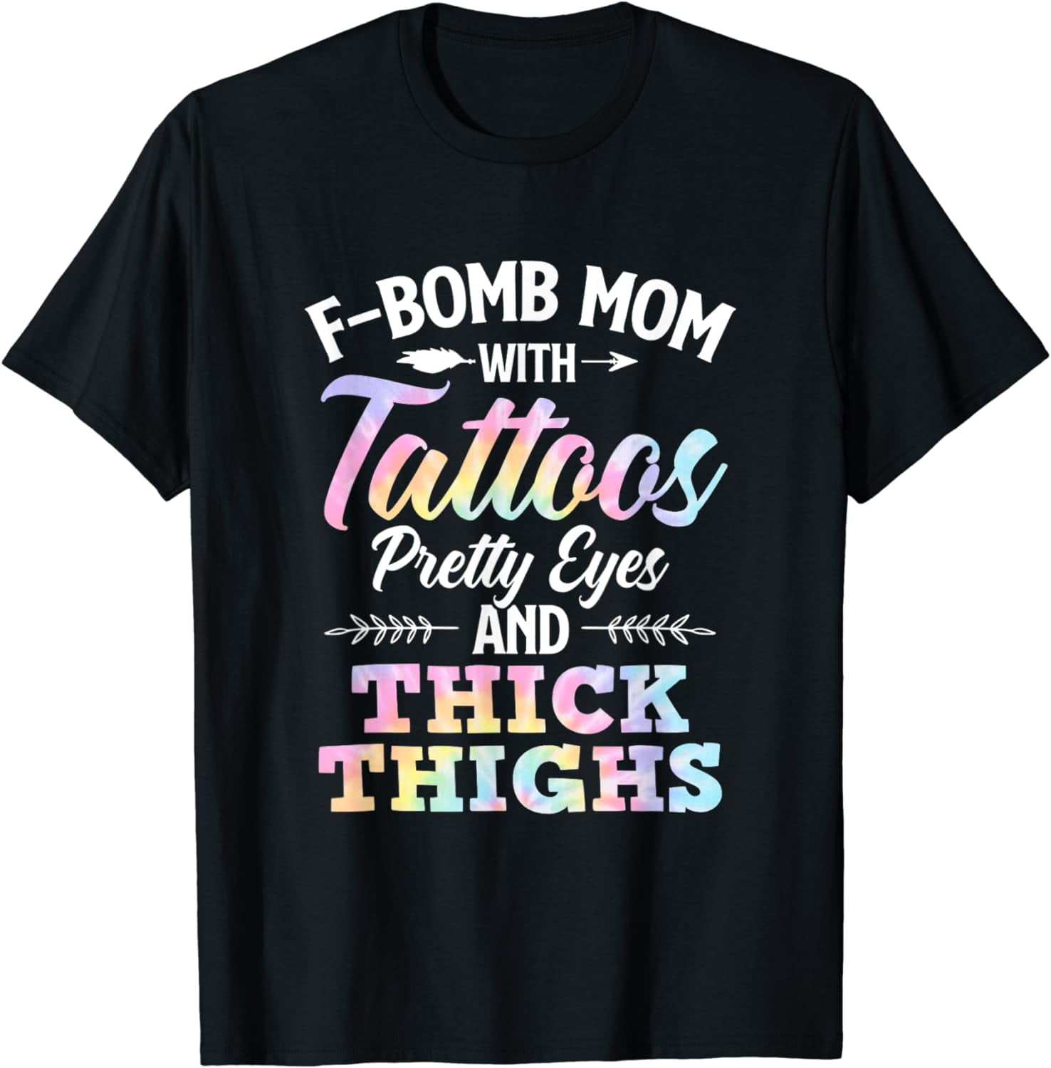 Tie Dye F-Bomb Mom With Tattoos Pretty Eyes And Thick Thighs T-Shirt
