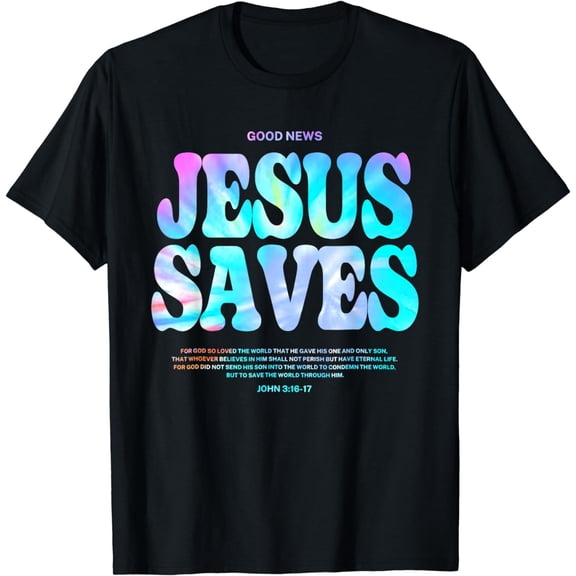 Tie Dye Good News Jesus Saves John 3:16-17Aesthetic Jesus Sa T-Shirt
