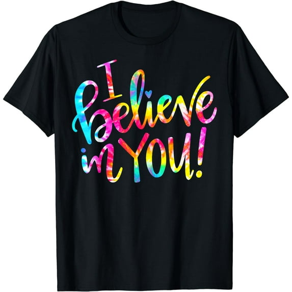 Tie Dye I Believe In You T-Shirt Teacher Testing Day Gift T-Shirt