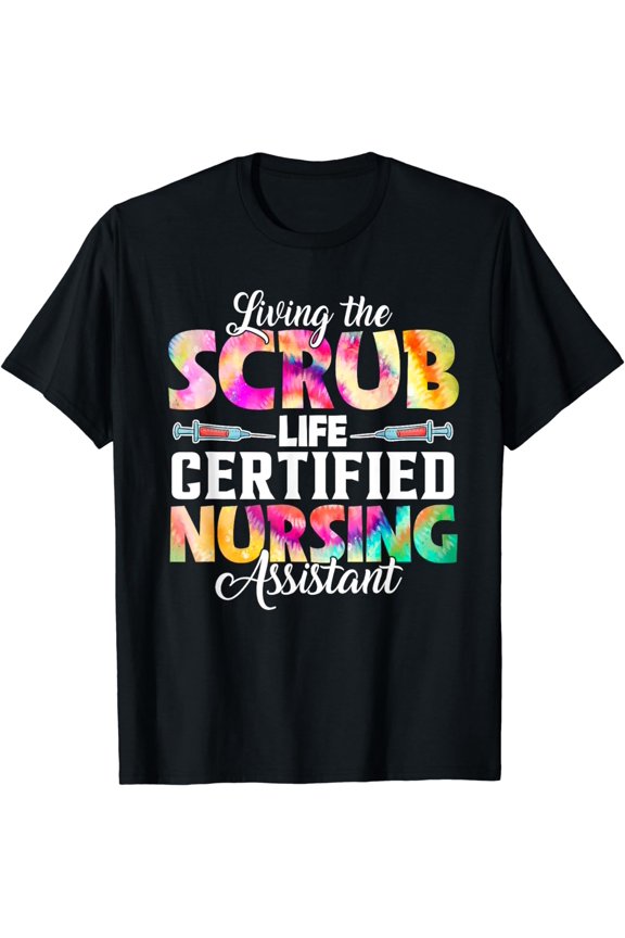 Tie Dye Living the Scrubs Life | Certified Nursing Assistant T-Shirt